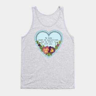 My body might be quarantined but my heart is with you Tank Top